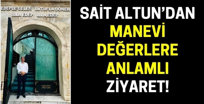 İş İnsanı Sait Altun, manevi değerleri ziyaret etti
