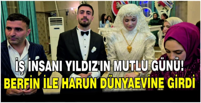 İş İnsanı Yıldız’ın mutlu günü: Berfin ile Harun dünyaevine girdi