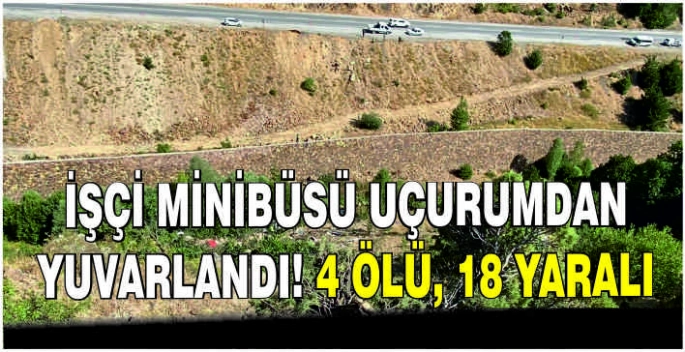  İşçi minibüsü uçurumdan yuvarlandı! 4 ölü, 18 yaralı