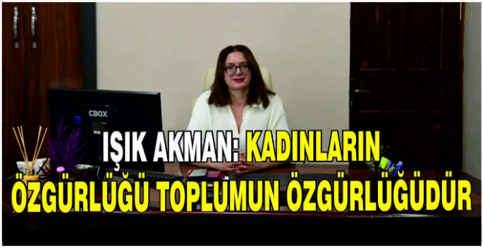 Işık Akman: Kadınların özgürlüğü toplumun özgürlüğüdür