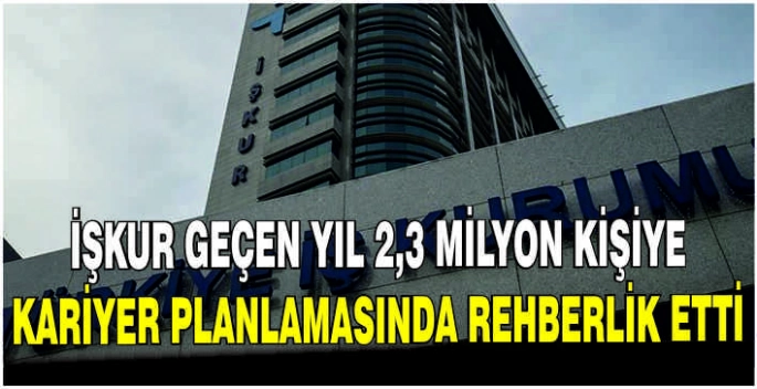 İŞKUR geçen yıl 2,3 milyon kişiye kariyer planlamasında rehberlik etti