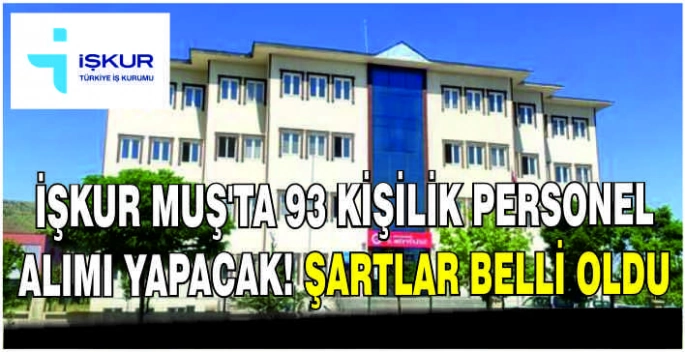 İŞKUR Muş’ta 93 kişilik personel alımı yapacak! Şartlar belli oldu