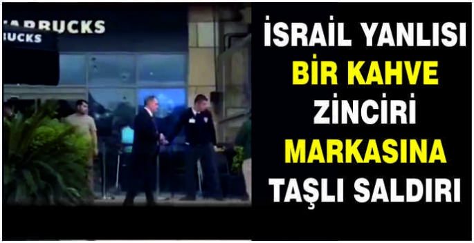  İsrail yanlısı bir kahve zinciri markasına taşlı saldırı