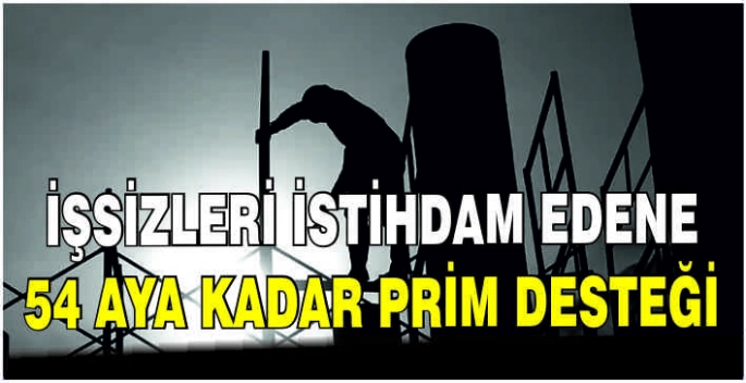 İşsizleri istihdam edene 54 aya kadar prim desteği