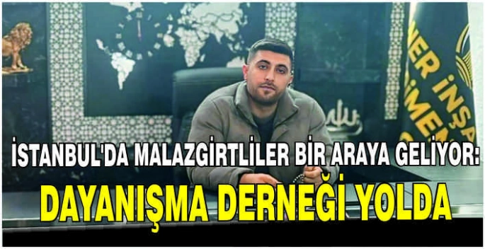 İstanbul’da Malazgirtliler bir araya geliyor: Dayanışma derneği yolda