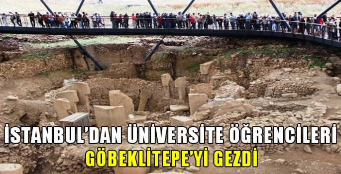 İstanbul'dan üniversite öğrencileri Göbeklitepe'yi gezdi