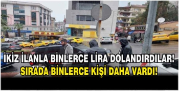 İkiz ilanla binlerce lira dolandırdılar! Sırada binlerce kişi daha vardı!