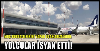 Muş-Bursa seferini yapan uçak arızalandı: Yolcular isyan etti!