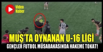 Muş’ta oynanan U-16 Ligi gençler futbol müsabakasında hakeme tokat!