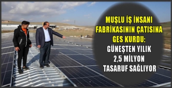 Muşlu iş insanı fabrikasının çatısına GES kurdu: Güneşten yılık 2,5 milyon tasaruf sağlıyor