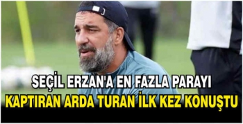 Seçil Erzan’a en fazla parayı kaptıran Arda Turan ilk kez konuştu