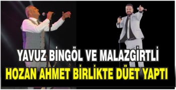 Yavuz Bingöl ve Malazgirtli Hozan Ahmet birlikte düet yaptı