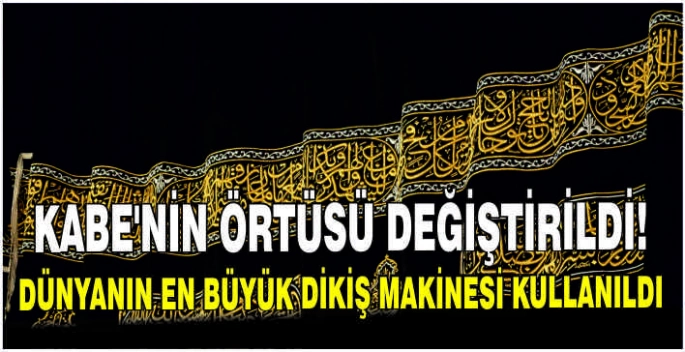 Kabe'nin örtüsü değiştirildi! Dünyanın en büyük dikiş makinesi kullanıldı