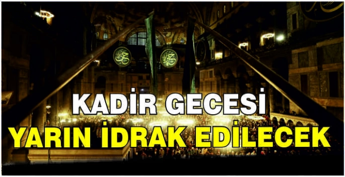 Kadir Gecesi yarın idrak edilecek
