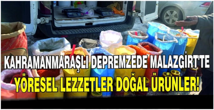 Kahramanmaraşlı depremzede Malazgirt'te: Yöresel lezzetler doğal ürünler!
