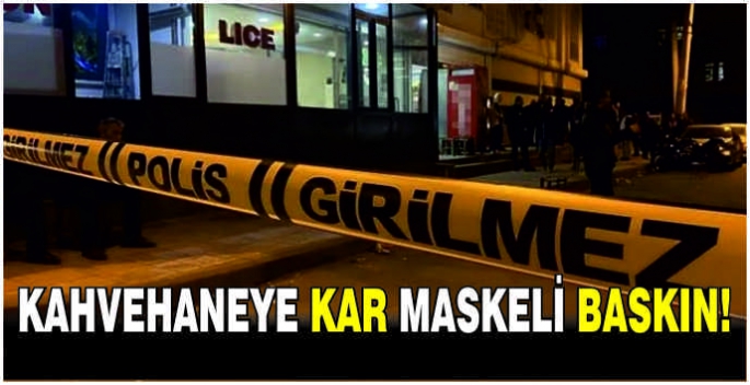 Kahvehaneye kar maskeli baskın!