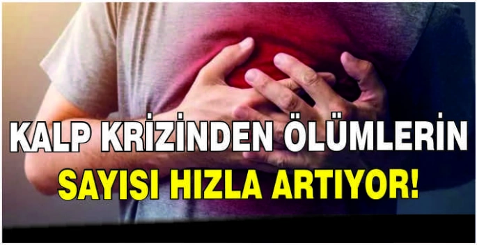 Kalp krizinden ölümlerin sayısı hızla artıyor!  