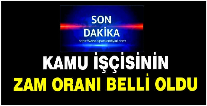 Kamu işçisinin zam oranı belli oldu