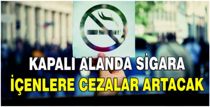 Kapalı alanda sigara içenlere cezalar artacak