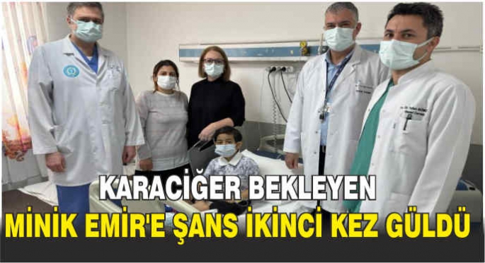 Karaciğer bekleyen minik Emir'e şans ikinci kez güldü