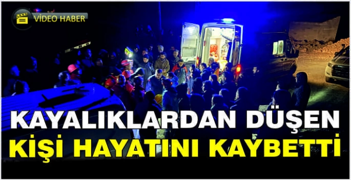 Kayalıklardan düşen kişi hayatını kaybetti