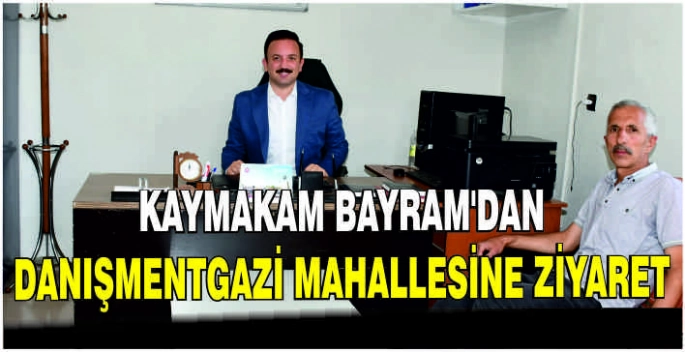 Kaymakam Bayram’dan Danışmentgazi Mahallesine ziyaret