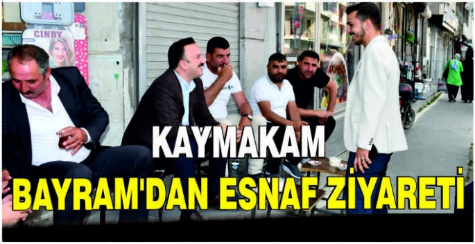 Kaymakam Bayram’dan esnaf ziyareti