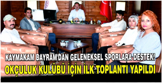 Kaymakam Bayram’dan geleneksel sporlara destek! Okçuluk kulübü için ilk toplantı yapıldı