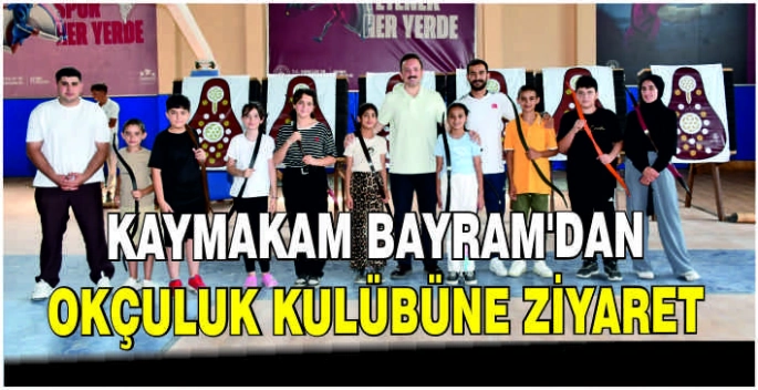 Kaymakam Bayram’dan Okçuluk Kulübüne ziyaret