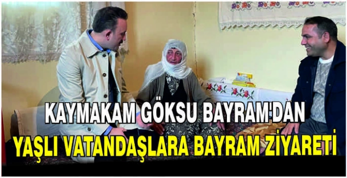 Kaymakam Bayram'dan yaşlı vatandaşlara bayram ziyareti