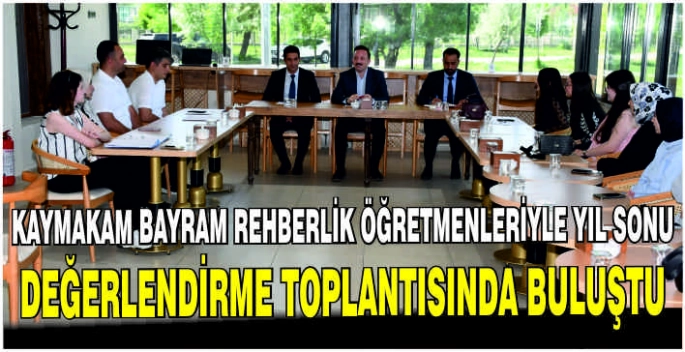 Kaymakam Bayram Rehberlik Öğretmenleriyle Yıl Sonu Değerlendirme Toplantısında buluştu