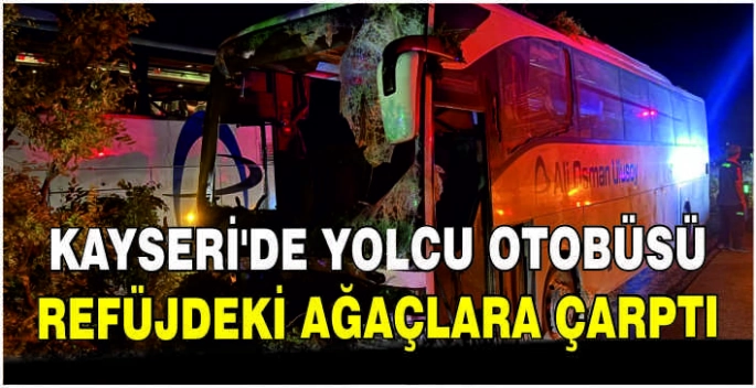 Kayseri'de yolcu otobüsü refüjdeki ağaçlara çarptı