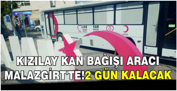 Kızılay kan bağışı aracı Malazgirt’te!2 Gün kalacak