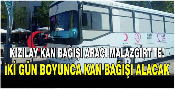 Kızılay kan bağışı aracı Malazgirt’te! İki gün boyunca kan bağışı alacak