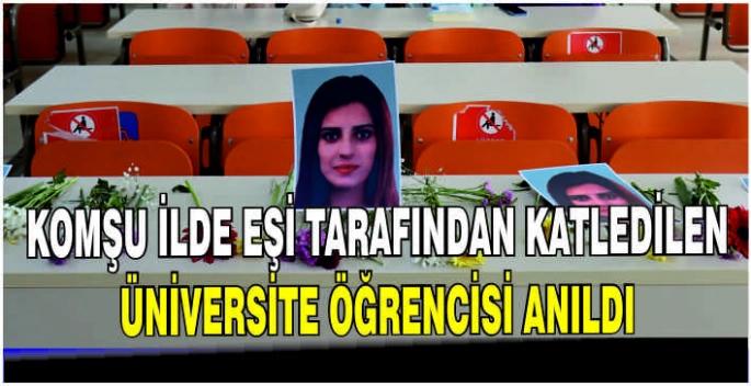 Komşu ilde eşi tarafından katledilen üniversite öğrencisi anıldı