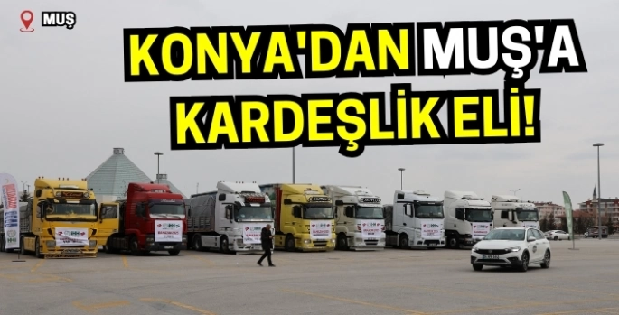 Konya'dan Muş'a kardeşlik eli!