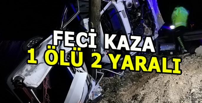 Korkunç trafik kazası: 1 kişi öldü 2 kişi yaralandı