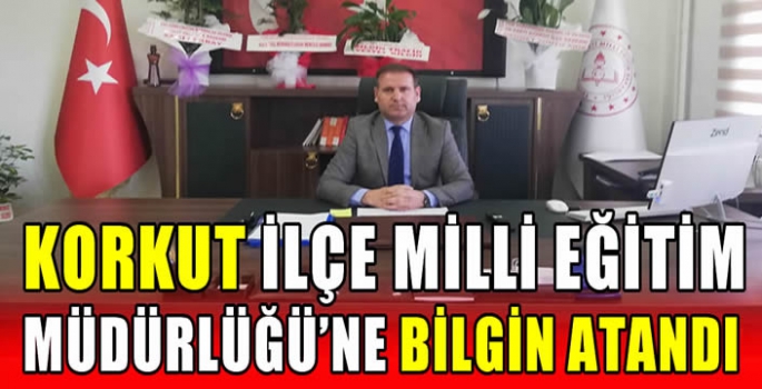 Korkut İlçe Milli Eğitim Müdürlüğü’ne Bilgin atandı