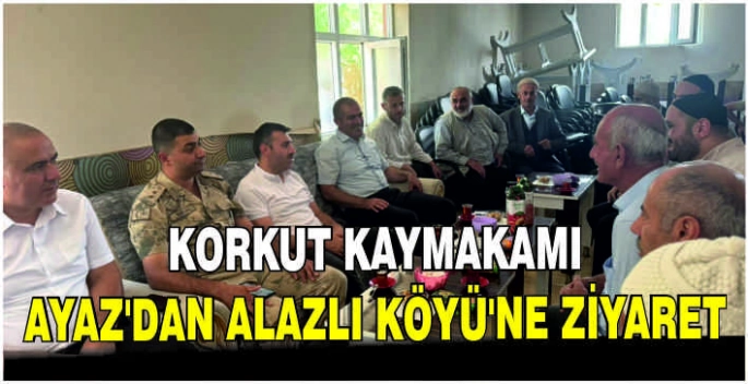Korkut Kaymakamı Ayaz’dan Alazlı Köyü’ne ziyaret