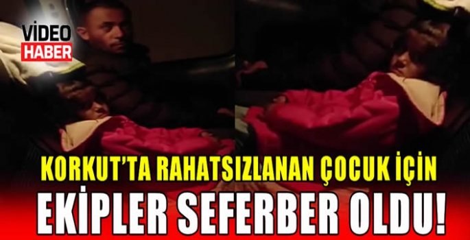 Korkut’ta rahatsızlanan çocuk için ekipler seferber oldu!