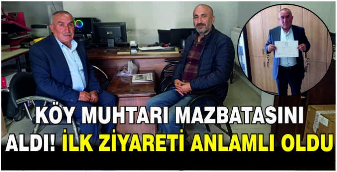 Köy muhtarı mazbatasını aldı! İlk ziyareti anlamlı oldu