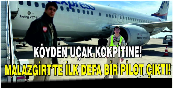 Köyden uçak kokpitine! Malazgirt’te ilk defa pilot çıktı!