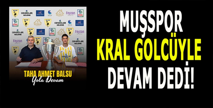 Kral golcü Muşspor’da kaldı: Hikâyemiz yeni başlıyor!