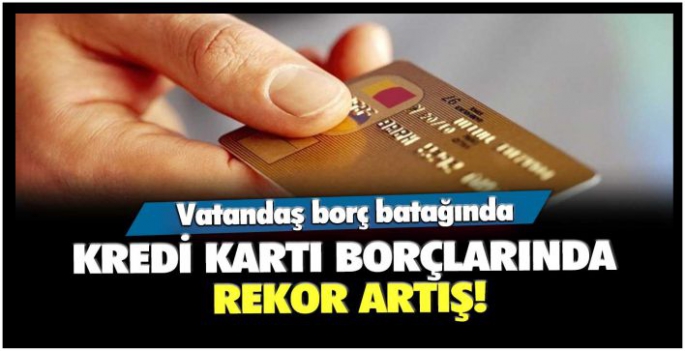 Kredi kartı borçlarında rekor artış! Vatandaş borç batağında