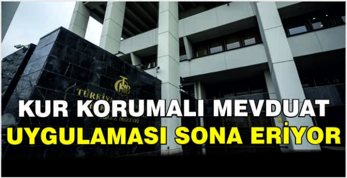 Kur Korumalı Mevduat uygulaması sona eriyor