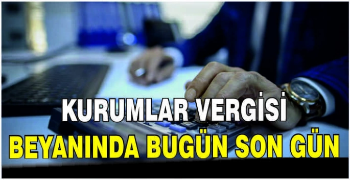 Kurumlar vergisi beyanında bugün son gün