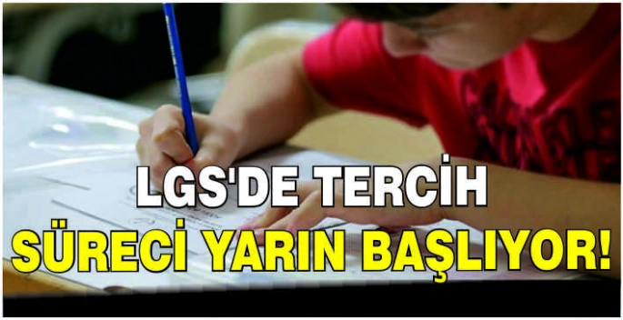 LGS'de tercih süreci yarın başlıyor