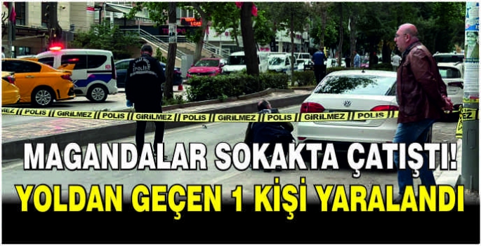 Magandalar sokakta çatıştı! Yoldan geçen 1 kişi yaralandı