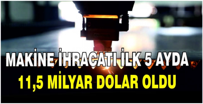 Makine ihracatı ilk 5 ayda 11,5 milyar dolar oldu