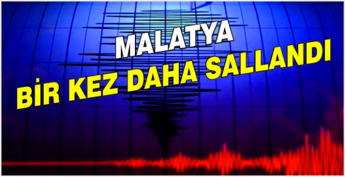 Malatya bir kez daha sallandı